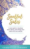 Soulful Sales A Miniguide To Booking More Clients And Selling Your Work With Ease And Joy Find Your Freedom Mini Guides Book 2 English Edition