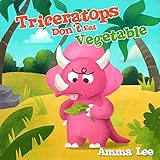 The Little Dinosaurs Triceratops Dont Eat Vegetable Dinosaur Books For Children Eat Fruits And Vegetables Bedtime Stories For Kids Ages 35 English Edition