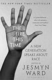 The Fire This Time A New Generation Speaks About Race English Edition