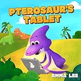 The Little Dinosaurs Pterosaurs Tablet Dinosaur Books For Children Screen Time Bedtime Stories For Kids Ages 35 English Edition