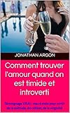 Comment Trouver L'amour Quand On Est Timide Et Introverti: T%C3%A9moignage Vrai : 6 Mois Pour Sortir De La Solitude, Du C%C3%A9libat, De La Virginit%C3%A9 Tardive
