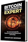 Bitcoin From Beginner To Expert The Ultimate Guide To Cryptocurrency And Blockchain Technology Cryptocurrency Trading Mining And Investment English Edition