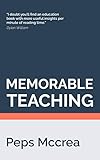 Memorable Teaching Leveraging Memory To Build Deep And Durable Learning In The Classroom High Impact Teaching Book 2 English Edition