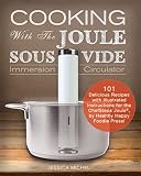 Cooking With The Joule Sous Vide Immersion Circulator 101 Delicious Recipes With Illustrated Instructions For The Chefsteps Joule By Healthy Happy Foodie Press English Edition