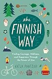 The Finnish Way Finding Courage Wellness And Happiness Through The Power Of Sisu
