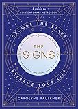 The Signs Decode The Stars Reframe Your Life English Edition