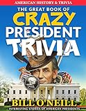The Great Book Of Crazy President Trivia Interesting Stories Of American Presidents American History Trivia 1