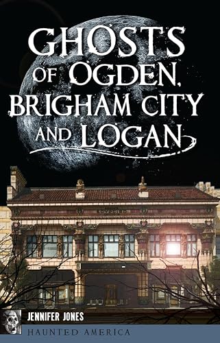 Ghosts of Ogden, Brigham City and Logan (By: Jennifer Jones) cover