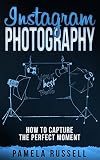 Instagram Photography The Importance Of Lighting Style Composition Focus And Creative Editing Dominating The Instagram Game Book 3 English Edition