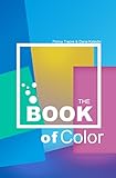 The Book Of Color The Beginners Guide To Color Theory English Edition