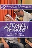 A Strange Way To Stage Hypnosis The Honest Hypnotists Guide English Edition