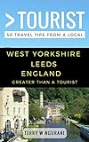 Greater Than A Tourist West Yorkshire Leeds England 50 Travel Tips From A Local