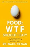 Food Wtf Should I Eat The Nononsense Guide To Achieving Optimal Weight And Lifelong Health English Edition