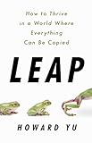 Leap How To Thrive In A World Where Everything Can Be Copied English Edition