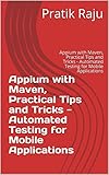 Appium With Maven Practical Tips And Tricks Automated Testing For Mobile Applications Appium With Maven Practical Tips And Tricks Automated Testing For Mobile Applications English Edition