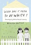 What Does It Mean To Be White Developing White Racial Literacy Revised Edition Counterpoints Book 497 English Edition