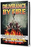 Deliverance By Fire With Warfare Prayers To Get Deliverance From Witchcraft Spiritual Spouse Demonic Altar Ancestral Bondage Premature Death And Antagonistic Spirits English Edition