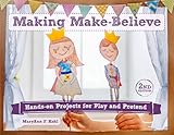 Making Make-Believe: Hands-on Projects for Play and Pretend (Bright Ideas for Learning Book 6)