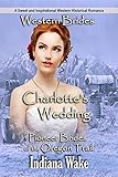 Western Romance Charlottes Wedding A Sweet And Inspirational Western Historical Romance Pioneer Brides Of The Oregon Trail Book 5 English Edition