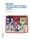 Recordar Violacin De Derechos Humanos Una Mirada Mdica Psicolgica Y Poltica Spanish Edition