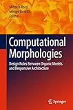 Computational Morphologies Design Rules Between Organic Models And Responsive Architecture English Edition