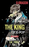Gdragon The King Of Kpop Kpop Idol A To Z English Edition