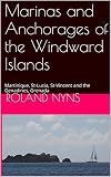 Anchorages And Marinas Of The Windward Islands Martinique Stlucia Stvincent And The Genadines Grenada Pilotbooks Book 4