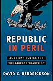Republic In Peril American Empire And The Liberal Tradition English Edition