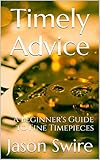 Timely Advice A Beginners Guide To Fine Timepieces English Edition