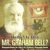 Hello Is This Mr Graham Bell Biography Books For Kids 912 Childrens Biography Books