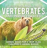 Classifying Animals Into Vertebrates And Invertebrates Animal Book For 8 Year Olds Childrens Animal Books