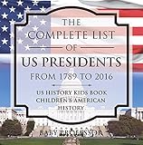 The Complete List Of Us Presidents From 1789 To 2016 Us History Kids Book Childrens American History