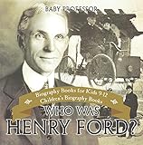 Who Was Henry Ford Biography Books For Kids 912 Childrens Biography Books