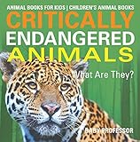 Critically Endangered Animals What Are They Animal Books For Kids Childrens Animal Books