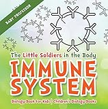 The Little Soldiers In The Body Immune System Biology Book For Kids Childrens Biology Books
