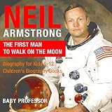 Neil Armstrong The First Man To Walk On The Moon Biography For Kids 912 Childrens Biography Books