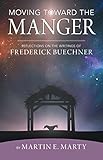 Moving Toward The Manger Reflections On The Writings Of Frederick Buechner English Edition