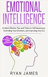 Emotional Intelligence 21 Most Effective Tips And Tricks On Self Awareness Controlling Your Emotions And Improving Your Eq Emotional Intelligence Series Book 5 English Edition