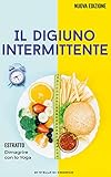 Il Digiuno Intermittente Come Bruciare I Grassi Efficacemente Con Il Digiuno Intermittente E Perdere Peso Senza Soffrire La Fame Italian Edition