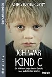 Ich War Kind C Ein Hilfloser Junge In Der Gewalt Einer Sadistischen Mutter German Edition