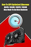 How To Gpu Optimized Ethereum Rx470rx480rx570rx580 Bios Mods To Get Best Hashrate Basic Tutorial Gpu Overclock For Ethereum Mining Rig English Edition