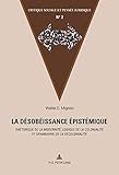 La Dsobissance Pistmique Rhtorique De La Modernit Logique De La Colonialit Et Grammaire De La Dcolonialit Critique Sociale Et Pense Juridique T 2