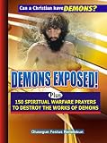 Demons Exposed Plus 150 Spiritual Warfare Prayers To Destroy The Works Of Demons English Edition