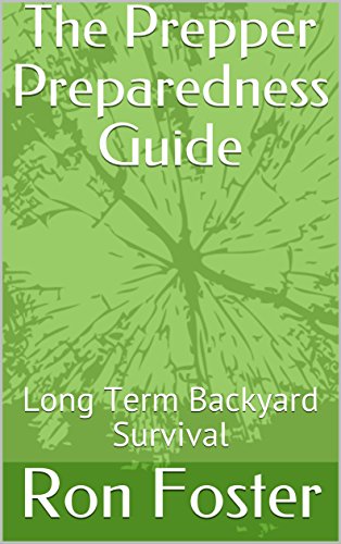 The Prepper Preparedness Guide: Long Term Backyard Survival cover