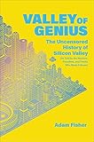 Valley Of Genius The Uncensored History Of Silicon Valley As Told By The Hackers Founders And Freaks Who Made It Boom English Edition