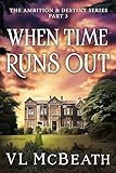 When Time Runs Out Part 3 Of The Ambition Destiny Series A Historical Family Saga