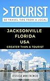 Greater Than A Tourist Jacksonville Florida Usa 50 Travel Tips From A Local