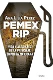 Pemex Rip Vida Y Asesinato De La Principal Empresa Mexicana Spanish Edition