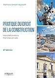 Pratique Du Droit De La Construction: March%C3%A9s Publics Et Priv%C3%A9s (blanche Btp)