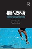 The Athletic Skills Model Optimizing Talent Development Through Movement Education English Edition
